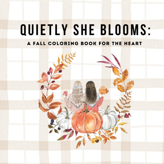 Quietly She Blooms: A Fall Coloring Book For The Heart